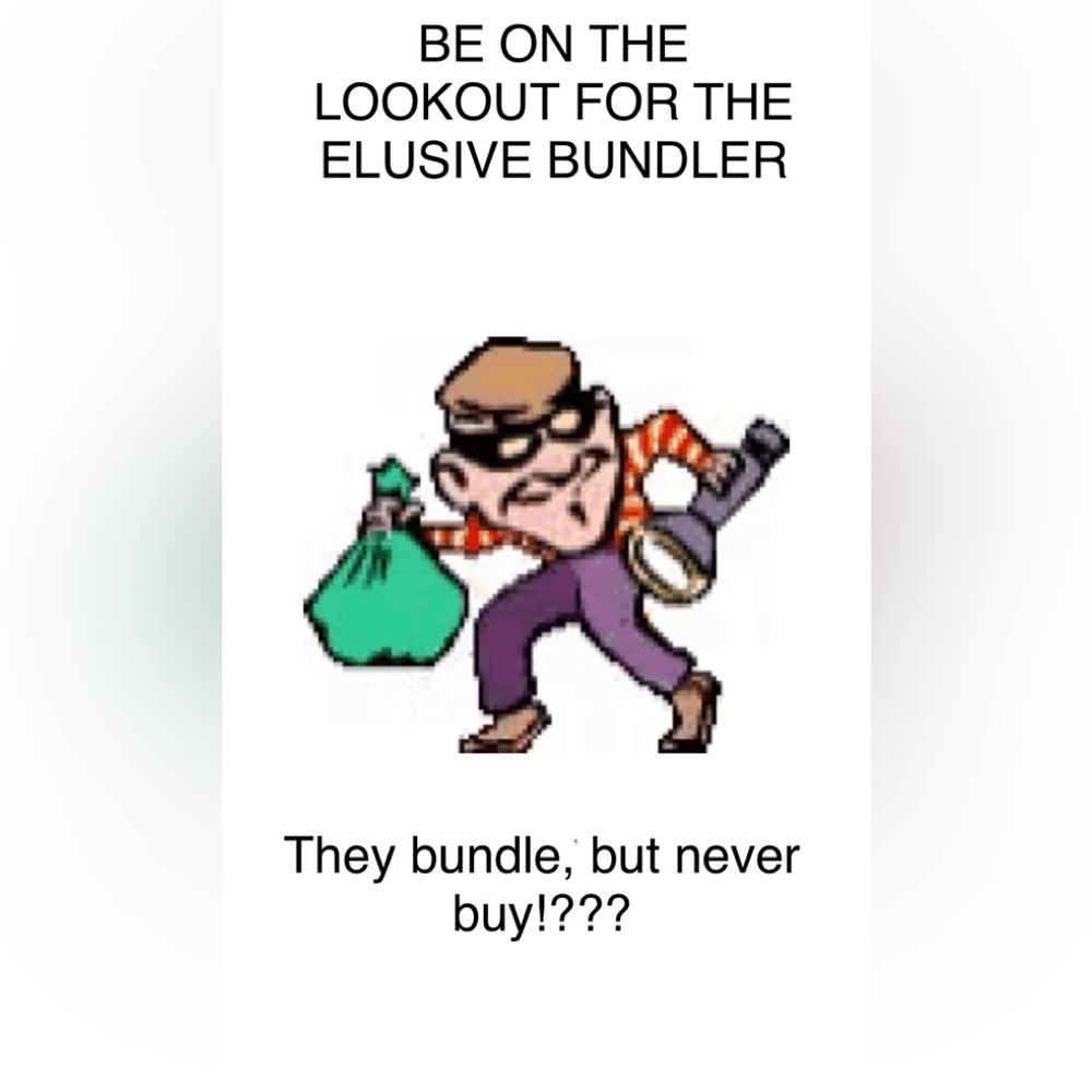 Bundlers are on the loose!!!  They will bundle, but never buy!? Beware! 🤣😂🤣😂